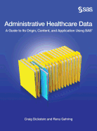 Administrative Healthcare Data: A Guide to Its Origin, Content, and Application Using SAS