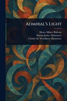 Admiral's Light - Rideout, Henry Milner, and Justice, Martin, and Woodbury, Charles H (Charles Herbert)