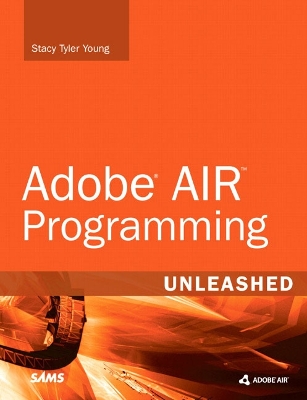 Adobe Air Programming Unleashed - Young, Stacy Tyler, and Givens, Michael, and Gianninas, Dimitrios