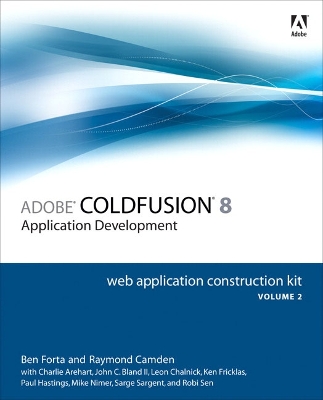 Adobe Coldfusion 8 Application Development, Volume 2: Web Application Construction Kit - Forta, Ben, and Camden, Raymond, and Arehart, Charlie