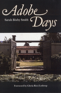 Adobe Days - Smith, Sarah Bixby, and Lothrop, Gloria Ricci (Foreword by), and Cowan, Robert Ernest (Introduction by)