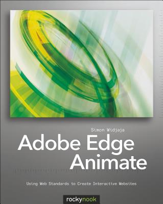 Adobe Edge Animate: Using Web Standards to Create Interactive Websites - Widjaja, Simon