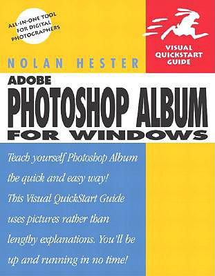 Adobe Photoshop Album for Windows: Visual QuickStart Guide - Hester, Nolan