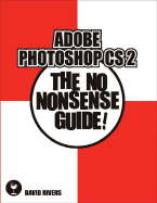 Adobe Photoshop CS2: The No Nonsense Guide! - Rivers, David