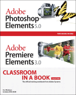 Adobe Photoshop Elements 5.0/Adobe Premiere Elements 3.0 Classroom in a Book