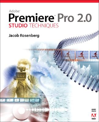 Adobe Premiere Pro 2.0 Studio Techniques - Rosenberg, Jacob
