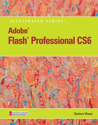 Adobe (R) Flash (R) Professional CS6 Illustrated with Online Creative Cloud Updates - Waxer, Barbara