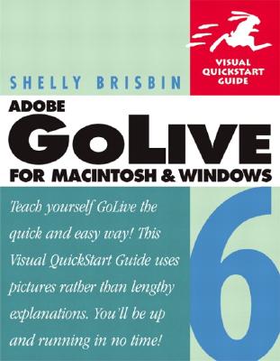 Adobe (R) GoLive (R) 6 for Macintosh and Windows: Visual QuickStart Guide - Brisbin, Shelly