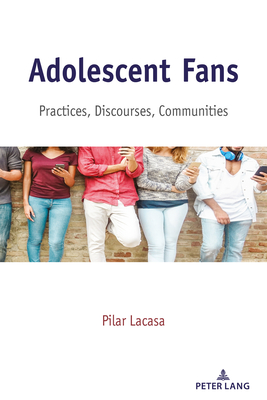 Adolescent Fans: Practices, Discourses, Communities - Mazzarella, Sharon R (Editor), and Lacasa, Pilar