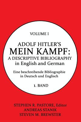 Adolf Hitler's Mein Kampf: A Descriptive Bibliography, Volume 1 - Pastore, Stephen R, and Brewster, Steven M, and Stanik, Andreas