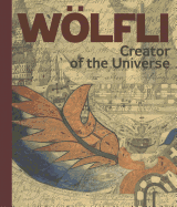 Adolf Wolfli: Creator of the Universe