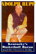 Adolph Rupp: Kentucky's Basketball Baron