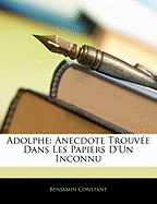 Adolphe: Anecdote Trouvee Dans Les Papiers D'Un Inconnu