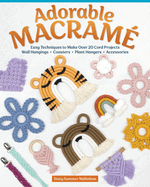 Adorable Macram?: Easy Techniques to Make Over 20 Cord Projects--Wall Hangings, Coasters, Plant Hangers, Accessories