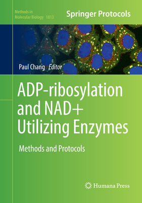 ADP-ribosylation and NAD+ Utilizing Enzymes: Methods and Protocols - Chang, Paul (Editor)