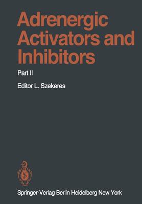 Adrenergic Activators and Inhibitors: Part II - Aviado, D M (Contributions by), and Bowman, W C (Contributions by), and Burnstock, Geoffrey (Contributions by)