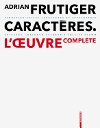 Adrian Frutiger - Caract?res: L'Oeuvre Compl?te