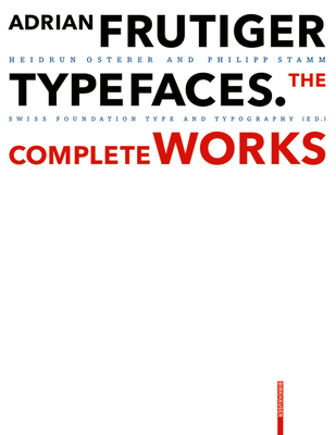 Adrian Frutiger - Typefaces: Complete Works - Osterer, Heidrun, and Stamm, Philipp