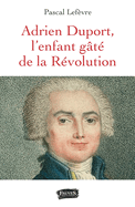 Adrien Duport: L'enfant g?t? de la R?volution