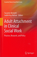 Adult Attachment in Clinical Social Work: Practice, Research, and Policy