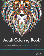 Adult Coloring Book: Stress Relieving Animal Designs