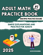 Adult Math Refresher Book: "Simple Explanations and Practice for Adults"