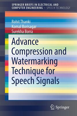 Advance Compression and Watermarking Technique for Speech Signals - Thanki, Rohit, and Borisagar, Komal, and Borra, Surekha