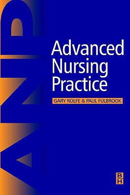 Advance Nursing Practice - Fulbrook, Paul (Editor), and Rolfe, Gary, PhD, Ma, BSC, RGN (Editor)