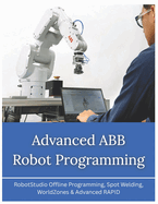 Advanced ABB Robot Programming: RobotStudio Offline Programming, Spot Welding, WorldZones & Advanced RAPID