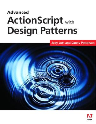 Advanced ActionScript 3 with Design Patterns - Lott, Joey, and Patterson, Danny