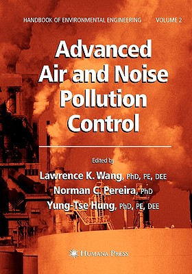 Advanced Air and Noise Pollution Control: Volume 2 - Wang, Lawrence K. (Editor), and Pereira, Norman C. (Editor), and Hung, Yung-Tse (Editor)