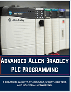 Advanced Allen-Bradley PLC Programming: A Practical Guide to Studio 5000, Structured Text, and Industrial Networking