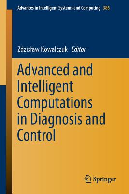 Advanced and Intelligent Computations in Diagnosis and Control - Kowalczuk, Zdzislaw (Editor)