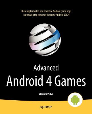 Advanced Android 4 Games - Silva, Vladimir