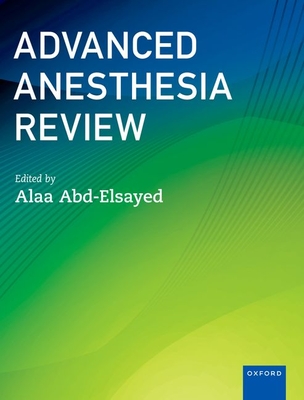 Advanced Anesthesia Review - Abd-Elsayed, Alaa (Editor)