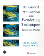Advanced Animation and Rendering Techniques - Watt, Alan, and Watt, Mark