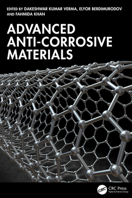 Advanced Anti-Corrosive Materials - Kumar Verma, Dakeshwar (Editor), and Berdimurodov, Elyor (Editor), and Khan, Fahmida (Editor)
