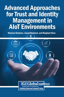 Advanced Approaches for Trust and Identity Management in AIoT Environments - Shaheen, Momina (Editor), and Rasheed, Jawad (Editor), and Khan, Maqbool (Editor)