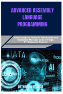 Advanced Assembly Language Programming: Harnessing the Power of Mnemonics and Optimized Machine Code for High-Performance Systems
