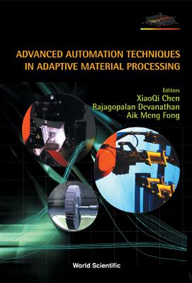 Advanced Automation Techniques in Adaptive Material Processing - Chen, Xiaoqi (Editor), and Devanathan, Rajagopalan (Editor), and Fong, Aik Meng (Editor)