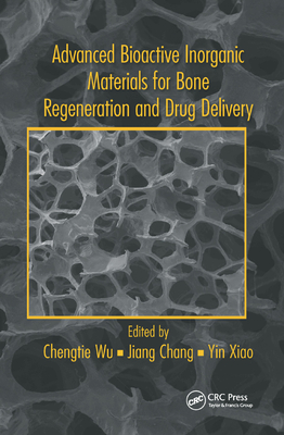 Advanced Bioactive Inorganic Materials for Bone Regeneration and Drug Delivery - Wu, Chengtie (Editor), and Chang, Jiang (Editor), and Xiao, Yin (Editor)