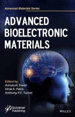 Advanced Bioelectronic Materials - Tiwari, Ashutosh (Editor), and Patra, Hirak K (Editor), and Turner, Anthony P F (Editor)
