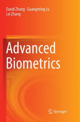 Advanced Biometrics - Zhang, David, and Lu, Guangming, and Zhang, Lei