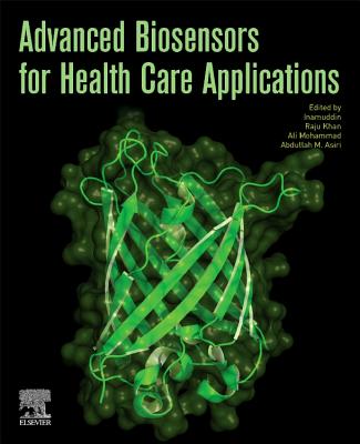 Advanced Biosensors for Health Care Applications - Khan, Raju, PhD (Editor), and Mohammad, Ali (Editor), and Asiri, Abdullah M. (Editor)