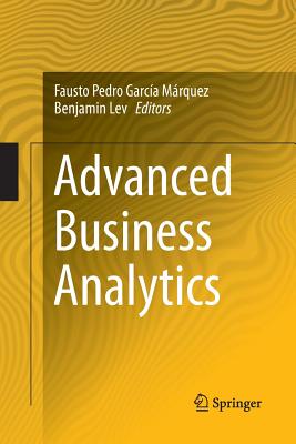 Advanced Business Analytics - Garc�a M�rquez, Fausto Pedro (Editor), and Lev, Benjamin (Editor)
