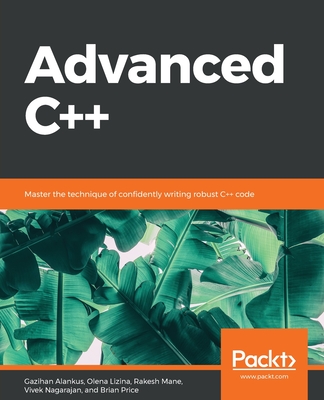 Advanced C++: Master the technique of confidently writing robust C++ code - Mane, Rakesh, and Price, Brian