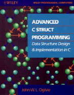 Advanced C Struct Programming: Data Structure Design and Implementation in C - Ogilvie, John W L