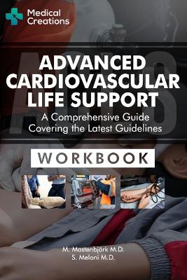 Advanced Cardiovascular Life Support (ACLS) - A Comprehensive Guide Covering the Latest Guidelines: Workbook - Mastenbj�rk, M, and Meloni, S