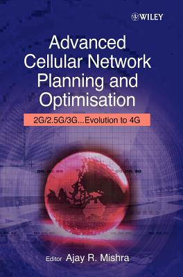 Advanced Cellular Network Planning and Optimisation: 2g/2.5g/3g...Evolution to 4g - Mishra, Ajay R (Editor)