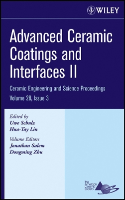 Advanced Ceramic Coatings and Interfaces II, Volume 28, Issue 3 - Schulz, Uwe (Editor), and Lin, Hua-Tay (Editor), and Salem, Jonathan